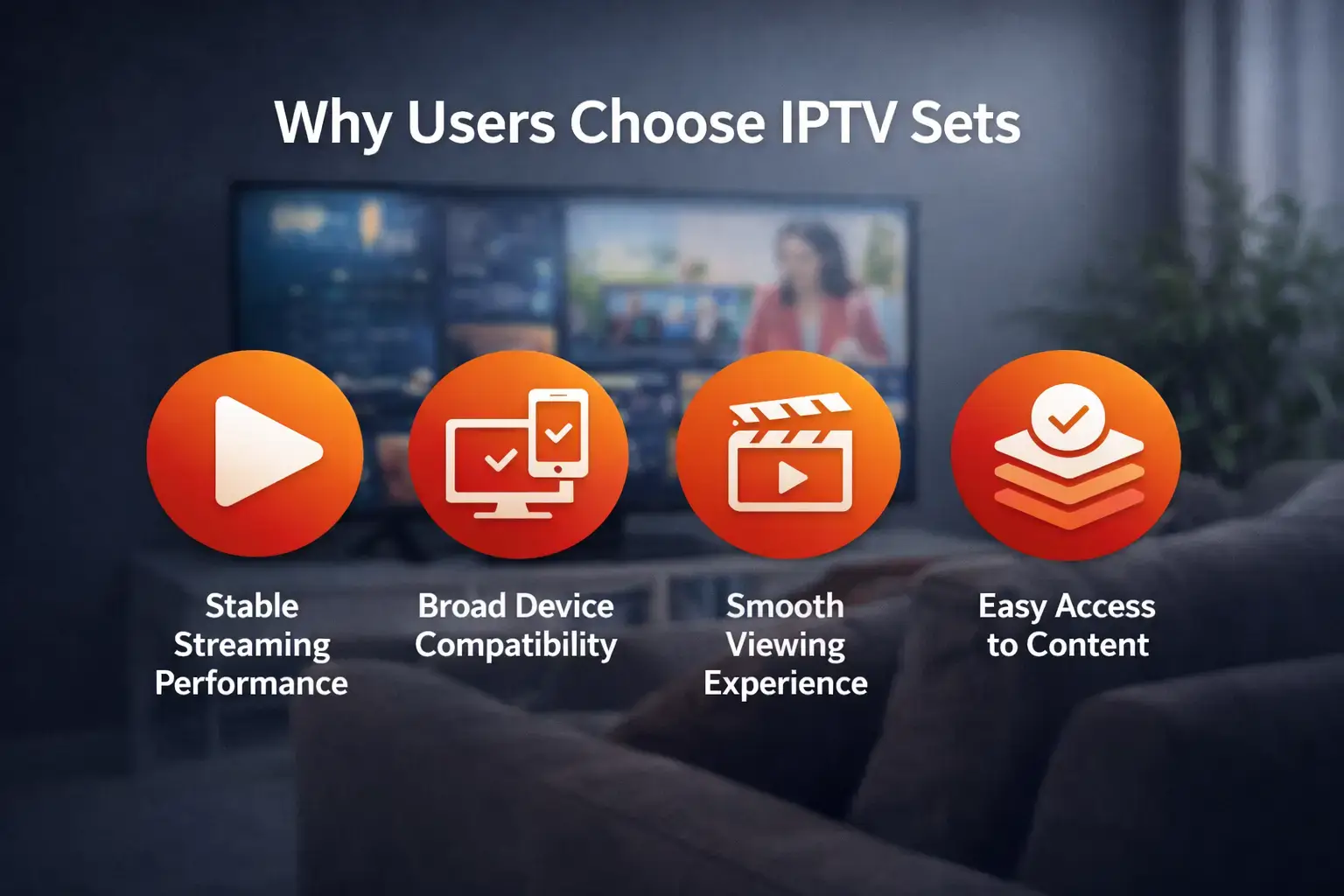 Why users choose IPTV Sets with stable streaming, device compatibility, smooth viewing, and easy content access